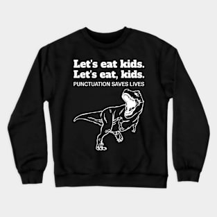 Funny Let's Eat Kids Punctuation Saves Lives Grammar Crewneck Sweatshirt